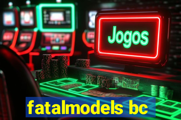 fatalmodels bc